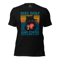 Disk Golf Shirt - Frisbee Golf Attire - Gift Ideas for Disc Golfers & Cat Lovers - Funny Disc Golf & Coffee Because Murder Is Wrong Tee - Black