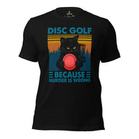Disk Golf Shirt - Frisbee Golf Attire & Apparel - Gift Ideas for Disc Golfer & Cat Lover - Funny Disc Golf Because Murder Is Wrong Tee - Black