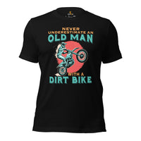Dirt Motorcycle Gear - Dirt Bike Riding Attire - Gifts for Motorbike Riders - Funny Never Underestimate An Old Man With A Dirt Bike Tee - Black