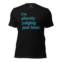Fishing, Vacation Shirt, Outfit - Boat Party Attire - Gift for Boat Owner, Boater, Fisherman - Funny I'm Silently Judging Your Boat Tee - Black