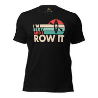 Lake Wear, Apparel - Vacation Outfit, Clothes - Gift Ideas for Kayaker, Outdoorsman, Nature Lovers - Funny I'm Sexy And I Row It Tee - Black