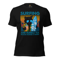 Surfing Shirt - Vacation Outfit, Attire - Gift for Surfer, Outdoorsman, Cat Lover - Surfing And Bubble Tea Because Murder Is Wrong Tee - Black