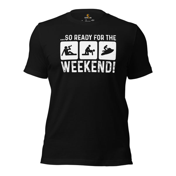 Jet Ski Surfing Shirt & Gear - Beach Vacation Outfit, Attire - Gift Ideas for Surfer, Outdoorsman - Funny Ready For The Weekend Tee - Black