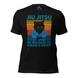 Jiu Jitsu Shirt - BJJ, MMA Attire, Wear, Clothes - Gifts for Fighters, Wrestlers & Cat Lovers - Jiu Jitsu Because Murder Is Wrong Tee - Black