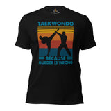 Taekwondo T-Shirt - TKD, Mixed Martial Arts Attire, Wear, Clothes, Outfit - Gifts for Fighters - Taekwondo Because Murder Is Wrong Tee - Black