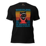 Pro Wrestling T-Shirt - Martial Arts Outfit, Wear, Clothes - Gifts for Wrestlers, Cat Lovers - Wrestling Because Murder Is Wrong Tee - Black