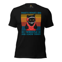 Pro Wrestling T-Shirt - Professional Martial Arts Outfit, Wear - Gifts for Wrestlers, Cat Lovers - I Wrestle And I Know Things Tee - Black