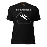Mountaineering T-Shirt - Gifts for Rock Climbers, Hikers, Outdoorsy Mountain Men - Climbing, Hiking Shirt, Clothes - Be Boulder Tee - Black