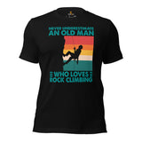 Mountaineering T-Shirt - Gifts for Rock Climbers, Outdoorsy Mountain Men - Never Underestimate An Old Man Who Loves Rock Climbing Tee - Black