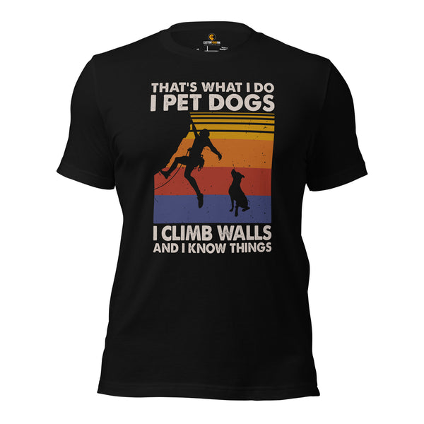 Mountaineering Shirt - Gifts for Climbers, Hikers, Outdoorsy Mountain Men, Dog Lovers - I Pet Dogs I Climb Walls And I Know Things Tee - Black