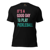 Pickleball T-Shirt - Pickle Ball Sport Clothes For Men & Women - Gifts for Pickleball Players - It's A Good Day To Play Pickleball Tee - Black