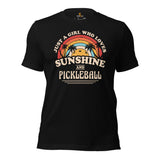 Pickleball Shirt - Pickle Ball Sport Clothes For Women - Gifts for Pickleball Players - Just A Girl Who Loves Sunshine & Pickleball Tee - Black