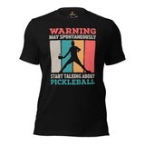 Pickleball T-Shirt - Pickle Ball Sport Clothes For Men & Women - Gifts for Pickleball Players - May Start Talking About Pickleball Tee - Black