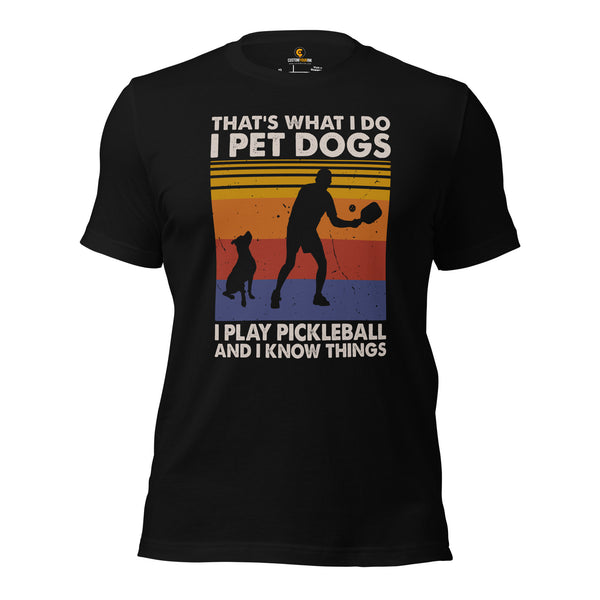 Pickleball T-Shirt - Pickle Ball Sport Outfit, Clothes - Gifts for Pickleball Players - I Pet Dogs I Play Pickleball & Know Things Tee - Black