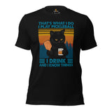 Pickleball Shirt - Pickle Ball Sport Clothes - Gifts for Pickleball Players, Cat Lovers - I Play Pickleball I Drink & I Know Things Tee - Black