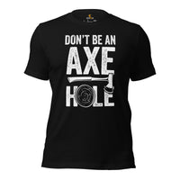 Lumberjack T-Shirt - Gift for Logger, Carpenter, Axe Thrower - Logging, Hatchet Axe Throwing Outfit - Funny Don't Be An Axe Hole Tee - Black