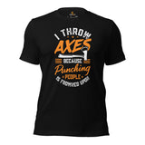 Lumberjack T-Shirt - Gift for Logger, Carpenter, Axe Thrower - Logging Outfit - I Throw Axes 'Cause Punching People Is Frowned Upon Tee - Black