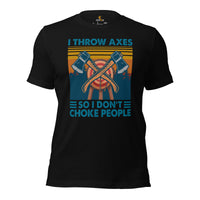 Lumberjack T-Shirt - Gift for Logger, Carpenter, Axe Thrower - Logging, Axe Throwing Outfit - I Throw Axes So I Don't Choke People Tee - Black