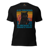 Lumberjack T-Shirt - Gifts for Loggers, Carpenters, Cat Lovers - Logging Outfit, Clothes - Axe Throwing Because Murder Is Wrong Tee - Black