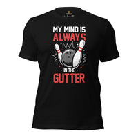 Men's & Women's Bowler T-Shirt, Outfit - Bowling Alley Themed Party Favors - Gifts for Bowlers - My Mind Is Always In The Gutter Tee - Black