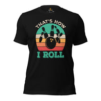 Men's & Women's Bowler T-Shirt, Outfit - Bowling Alley Themed Party Favors - Presents, Gifts for Bowlers - Funny That's How I Roll Tee - Black