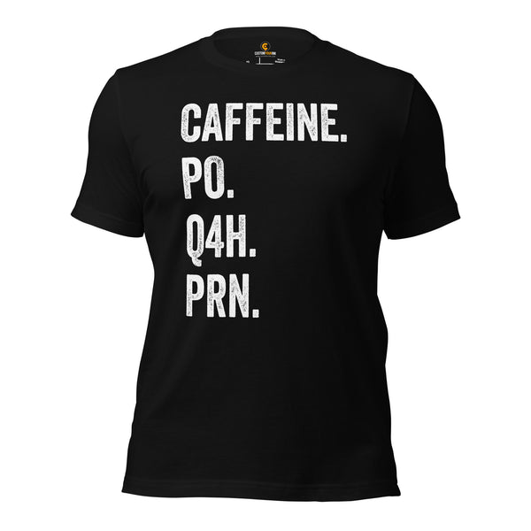 Nurse T-Shirt, Clothes, Outfit - Nursing Gift Ideas, Nurses Week Presents for Nurses, Healthcare Workers - Funny Caffein PO Q4H PRNTee - Black