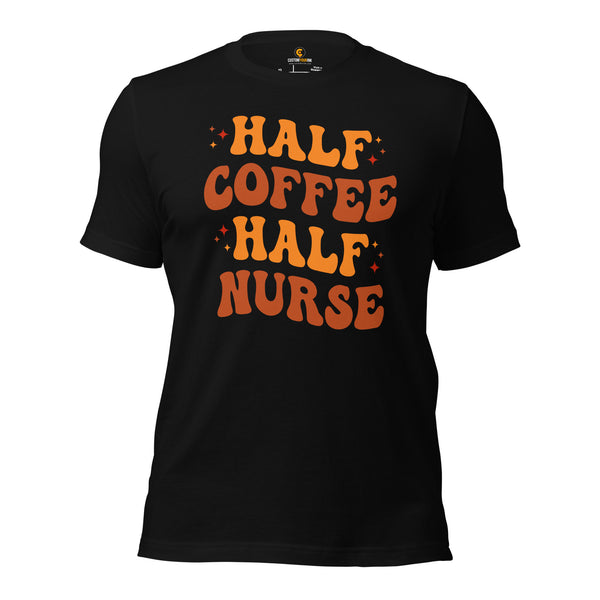 Nurse T-Shirt, Clothes, Outfit - Nursing Gift Ideas, Nurses Week Presents for Nurses, Healthcare Workers - Half Coffee Half Nurse Tee - Black