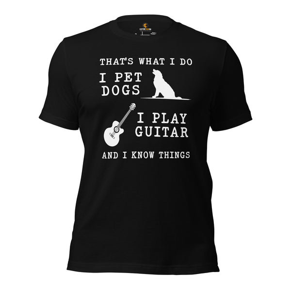 Guitar T-Shirt - Music Band Shirts - Gift Ideas, Present for Guitarist, Guitar Player - I Pet Dogs I Play Guitar And Know Things Tee - Black