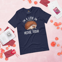 Hedgehog T-Shirt - Porcupine Shirt - I'm A Little On Hedge Today Shirt - Gift for Hedgie Dad/Mom & Lovers - Rodent, Spiky Mammal Tee - Navy