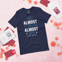Funny Dallas Football Fanatic Shirt: Ideal Gifts for Him & Her, Football Fans - We Almost Always Almost Win Shirt - Game Day Shirt - Navy