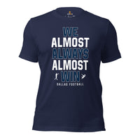 Funny Dallas Football Fanatic Shirt: Ideal Gifts for Him & Her, Football Fans - We Almost Always Almost Win Shirt - Game Day Shirt - Navy