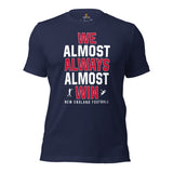 Funny New England Football Fanatic Shirt: Ideal Gifts for Him & Her, Football Fans - We Almost Always Almost Win Shirt - Game Day Shirt - Navy