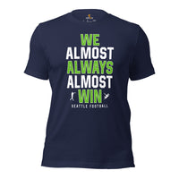 Funny Seattle Football Fanatic Shirt: Ideal Gifts for Him & Her, Football Fans - We Almost Always Almost Win Shirt - Game Day Shirt - Navy