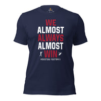 Funny Houston Football Fanatic Shirt: Ideal Gifts for Him & Her, Football Fans - We Almost Always Almost Win Shirt - Game Day Shirt - Navy