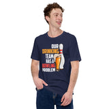 Funny Drinking Tee Shirts - Beer Themed Shirt - Presents For Beer Lovers, Snobs - Funny Our Drinking Team Has A Bowling Problem T-Shirt - Navy