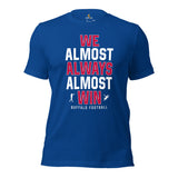 Funny Buffalo Football Fanatic Shirt: Ideal Gifts for Him & Her, Football Fans - We Almost Always Almost Win Shirt - Game Day Shirt - True Royal