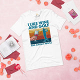 Golf Shirt & Outfit - Gift Ideas for Guys, Men & Women, Golfers, Golf & Wine Lovers - Funny I Like Wine & Golf & Maybe 3 People T-Shirt - White