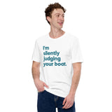 Fishing, Vacation Shirt, Outfit - Boat Party Attire - Gift for Boat Owner, Boater, Fisherman - Funny I'm Silently Judging Your Boat Tee - White