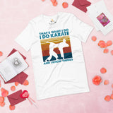 Karate Clothes - Mixed Martial Arts Shirt, Attire, Wear, Outfit - Gifts for Fighters, Wrestlers - I Do Karate And I Know Things Tee - White