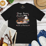 Weiner Dog Themed Clothes - Gifts for Dog Lovers - Funny Canine Tee Shirts For Humans - Dogs, Books & Coffee - Life Is Perfect T-Shirt - Black