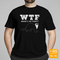 WTF Where's The Ferret Sarcastic T-Shirt - Fuzzy Sable, Weasel Shirt - Gift for Ferret Parents & Lovers - Mustela Rescue & Adoption Tee - Black, Plus Size