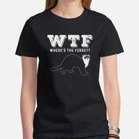 WTF Where's The Ferret Sarcastic T-Shirt - Fuzzy Sable, Weasel Shirt - Gift for Ferret Parents & Lovers - Mustela Rescue & Adoption Tee - Black, Women